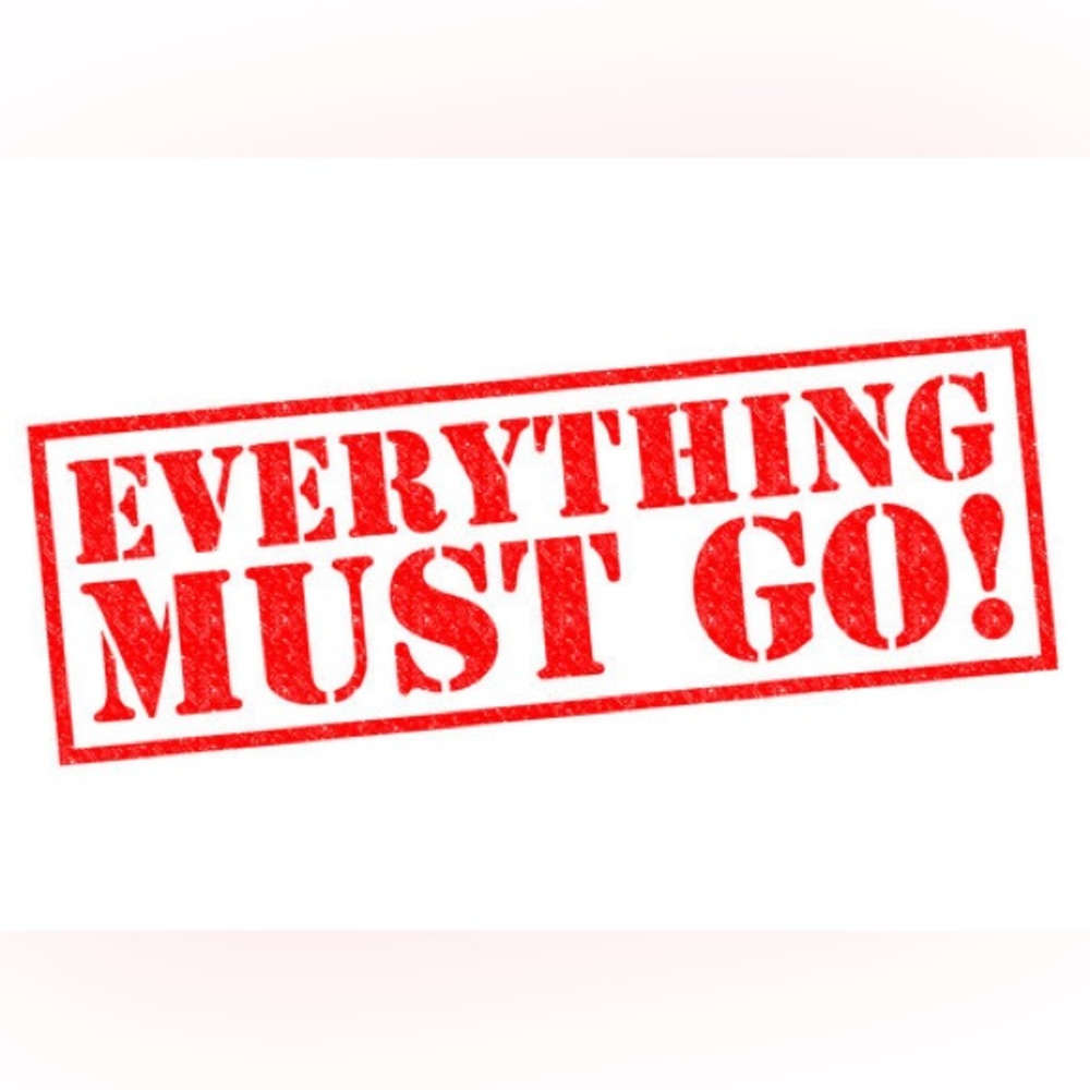 ALL OFFERS CONSIDERED! MOST ACCEPTED! EVERYTHING MUST GO!